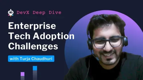 Turja Chaudhuri discusses Enterprise Tech Adoption Challenges in the DevX Deep Dive video series.