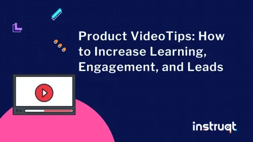 Instruqt blog header: Product VideoTips — How to Increase Learning, Engagement, and Leads.