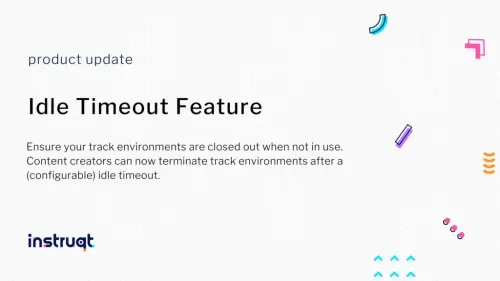 Instruqt product update announcing the Idle Timeout Feature for auto-terminating track environments after configurable inactivity.