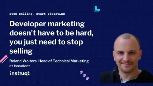 Roland Wolters, Head of Technical Marketing at Isovalent, on educating rather than selling to developers.
