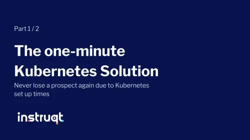 Instruqt's 'The one-minute Kubernetes Solution' Part 1/2 slide, promising no lost prospects due to Kubernetes setup times.