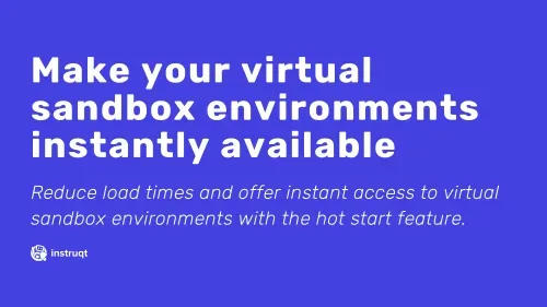 Instruqt Hot Start feature headline: make virtual sandbox environments instantly available by reducing load times.