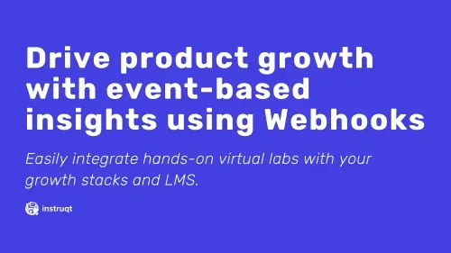 Instruqt promotional banner: Drive product growth with event-based insights using Webhooks to integrate virtual labs with your LMS.