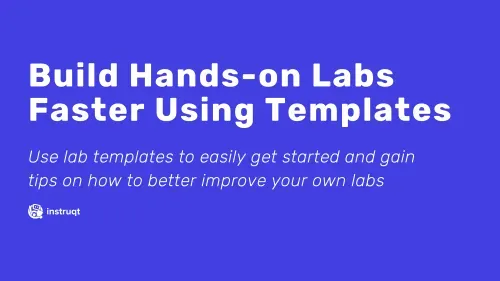 Instruqt blog header: Build Hands-on Labs Faster Using Templates using the track template repository.
