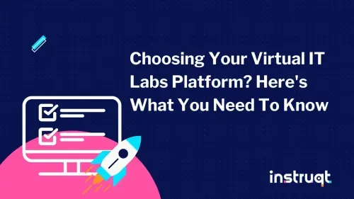 Instruqt blog header: Choosing Your Virtual IT Labs Platform? Here's What You Need To Know.