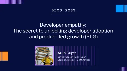 Arun Gupta's blog post card on developer empathy as the secret to unlocking developer adoption and PLG.