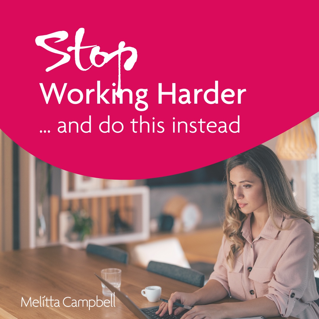 Why Working Harder isn’t the Answer … and What to Do Instead