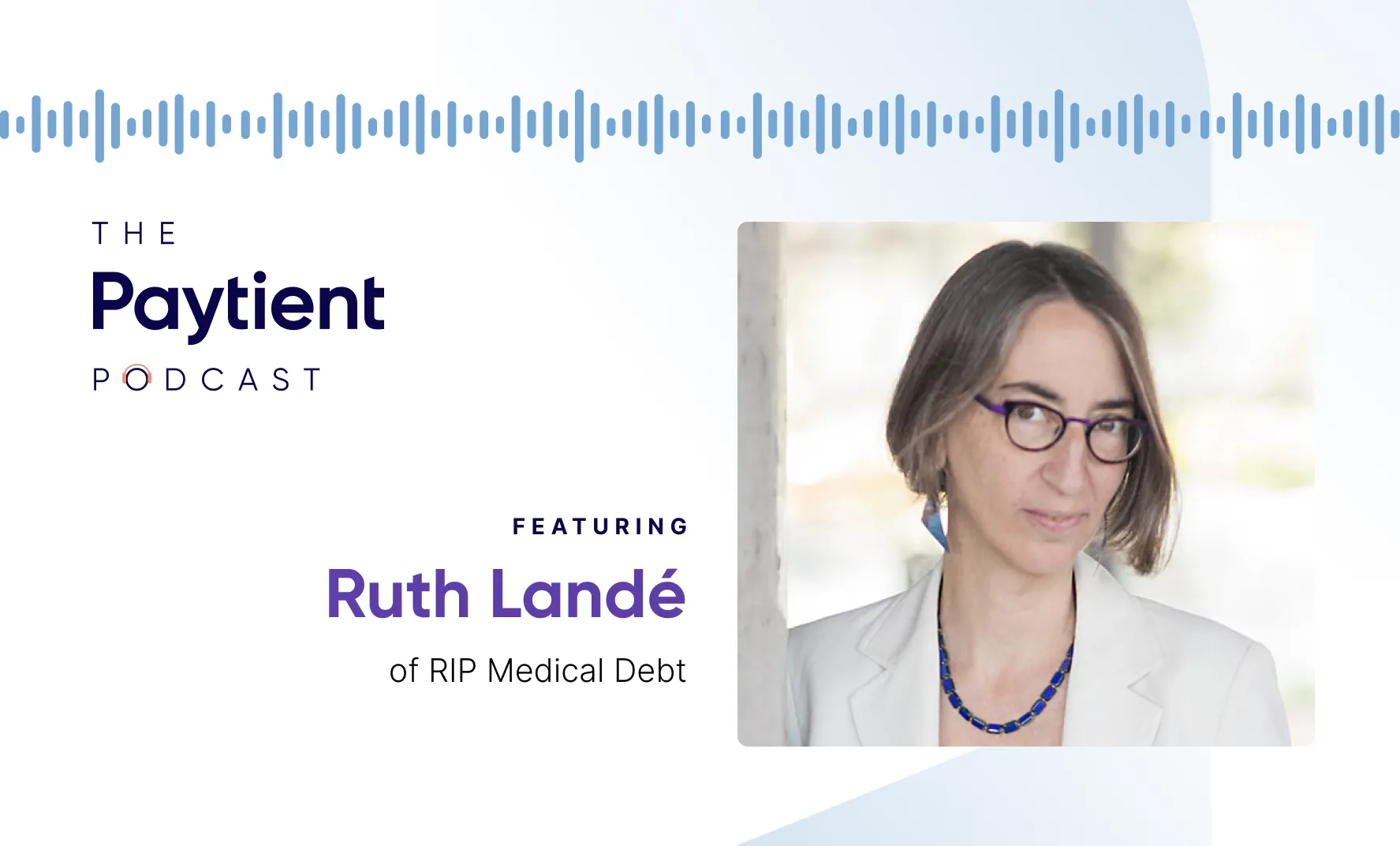How Medical Debt Impacts Everyone in Healthcare — Featuring Ruth Landé of RIP Medical Debt