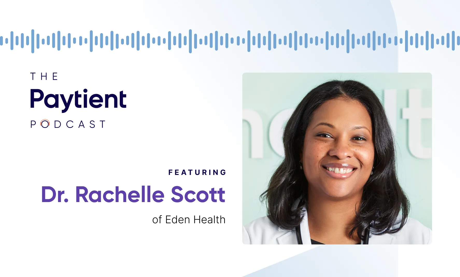 Simplifying the Complexity of Modern Healthcare — Featuring Dr. Rachelle Scott of Eden Health