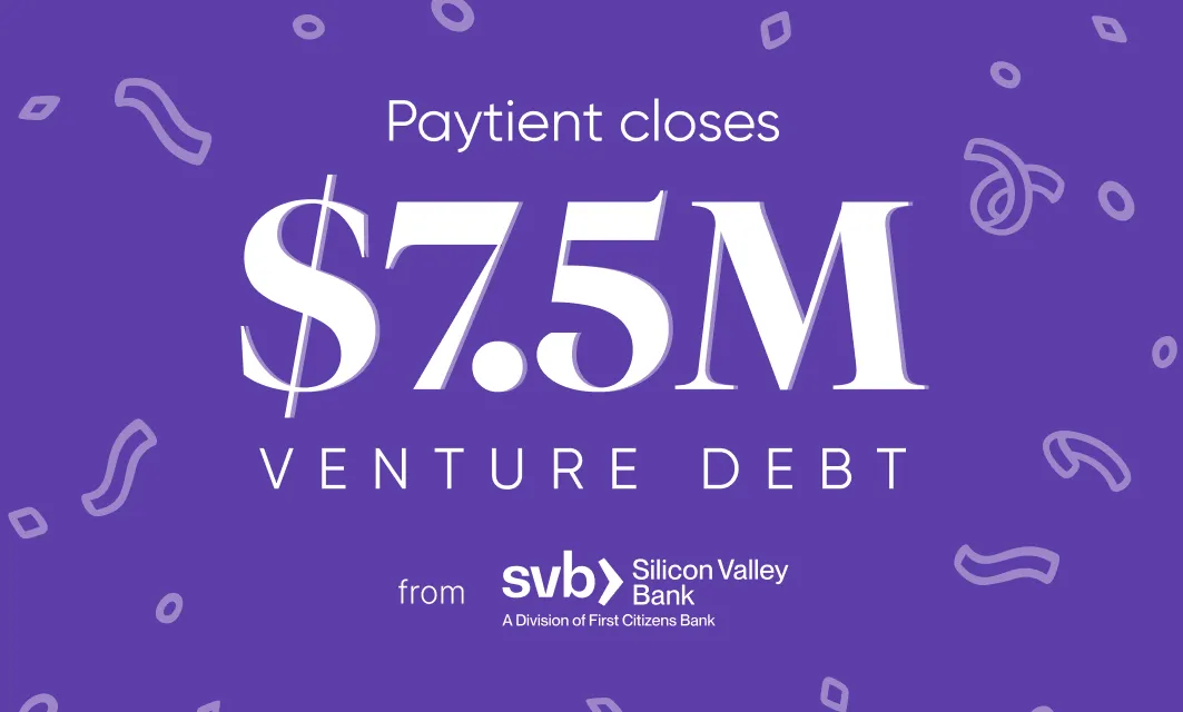 Paytient officially closes $7.5M in venture debt from Silicon Valley Bank to help Americans access and afford healthcare