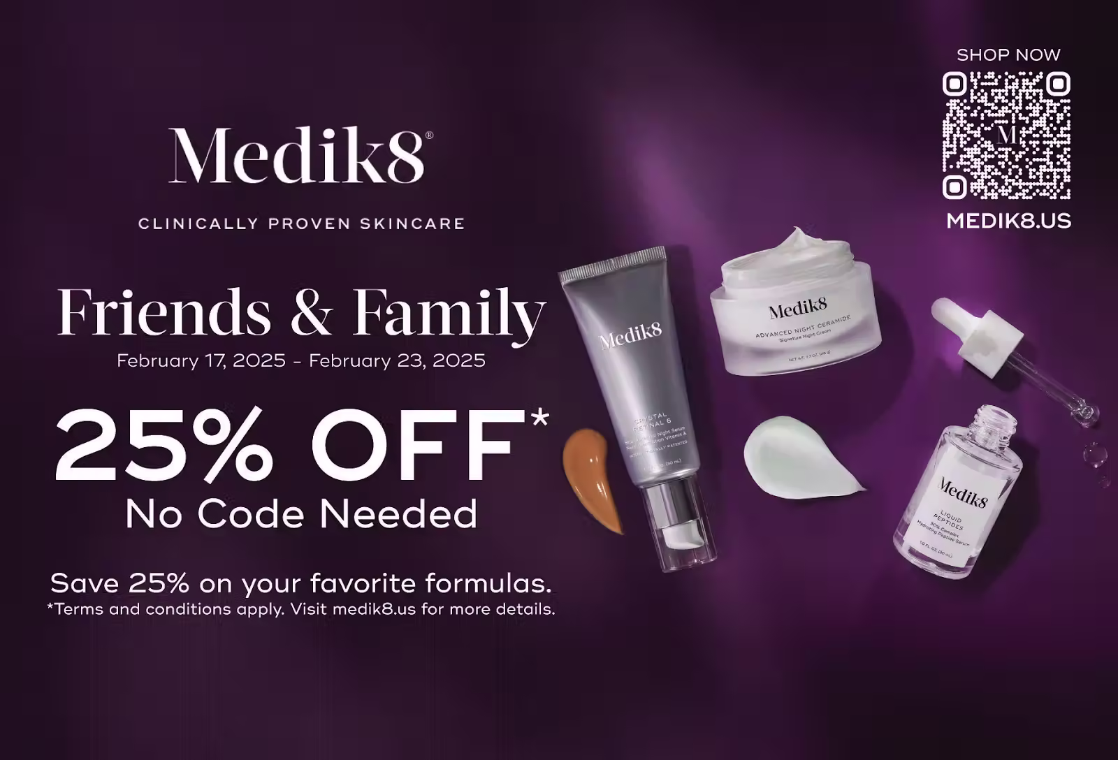 Promotional postcard for Medik8 skincare. Purple background with images of Medik8 products including a serum, cream, and dropper bottle. Large headline reads “Friends & Family – February 17–23, 2025. 25% OFF, No Code Needed.” Text at bottom: “Save 25% on your favorite formulas. Shop now at medik8.us.” A QR code directs to the online store.