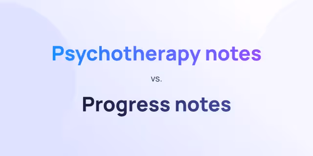 Psychotherapy notes vs. progress notes: a guide to client record keeping