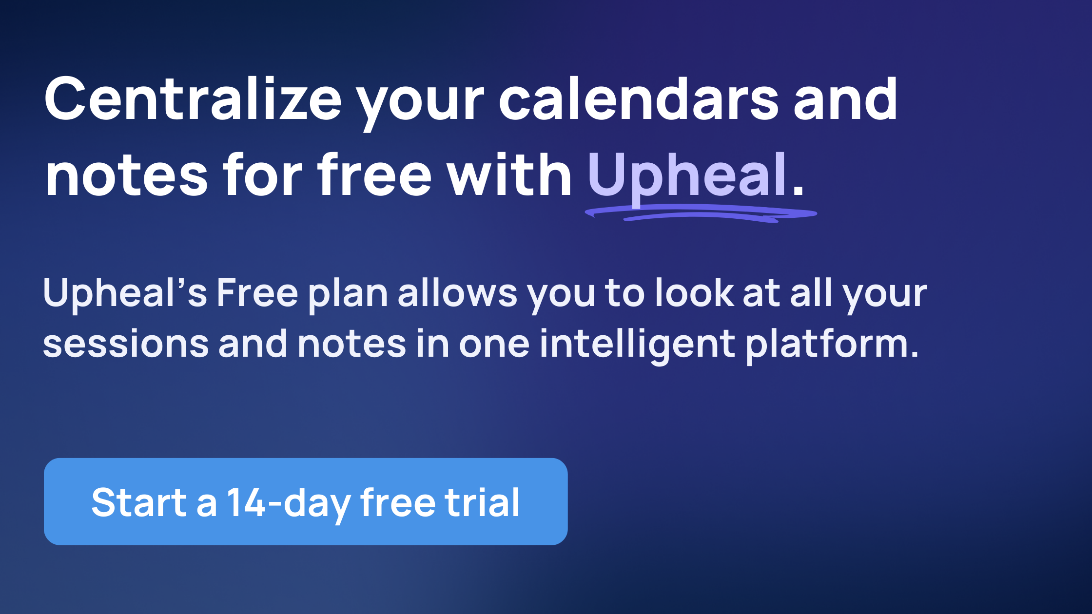 Centralize your calendars and notes for free with Upheal.