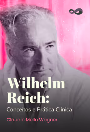 Curso 'Wilhelm Reich: Conceitos e Prática Clínica', de Claudio Mello Wagner, para o + Psicanálise da Casa do Saber