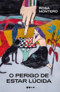 Capa do livro O perigo de estar lúcida, de Rosa Montero, que reflete sobre loucura, criatividade e experiência subjetiva