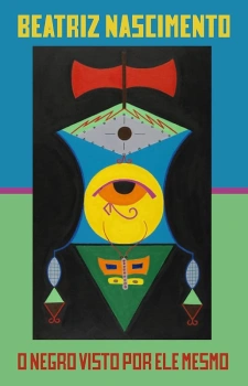 Capa do livro O negro visto por ele mesmo, de Beatriz Nascimento