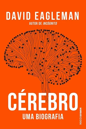 Capa laranja do livro Cérebro: uma biografia, de David Eagleman, com desenho de uma árvore formada por conexões neurais.