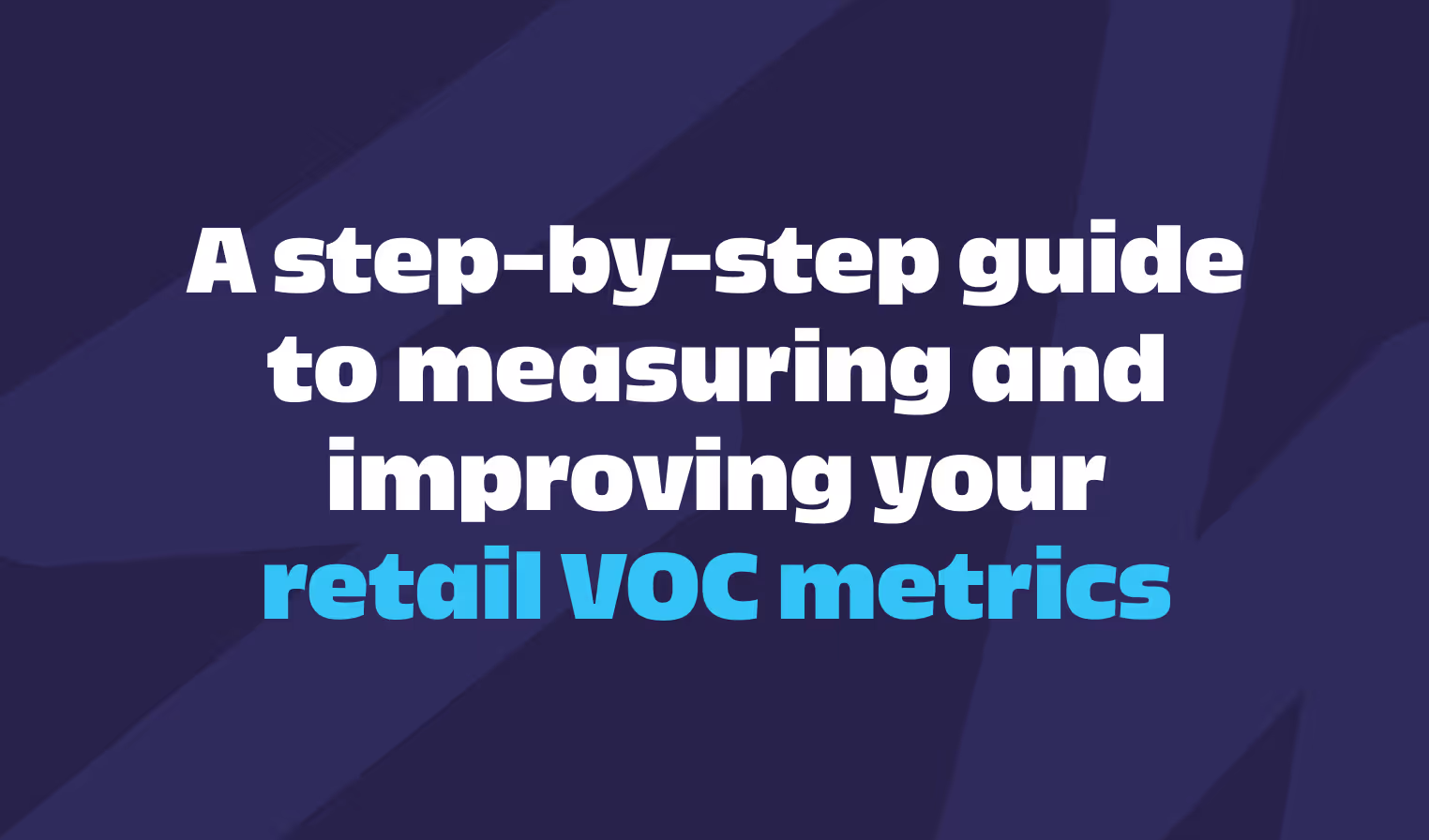 An image titled "A Step-by-Step Guide to Measuring and Improving Your VOC Metrics in Retail"