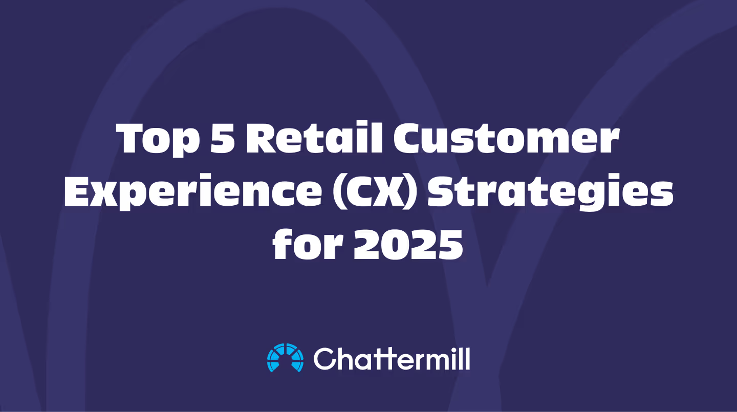 Top 5 Retail Customer Experience (CX) Strategies for 2025