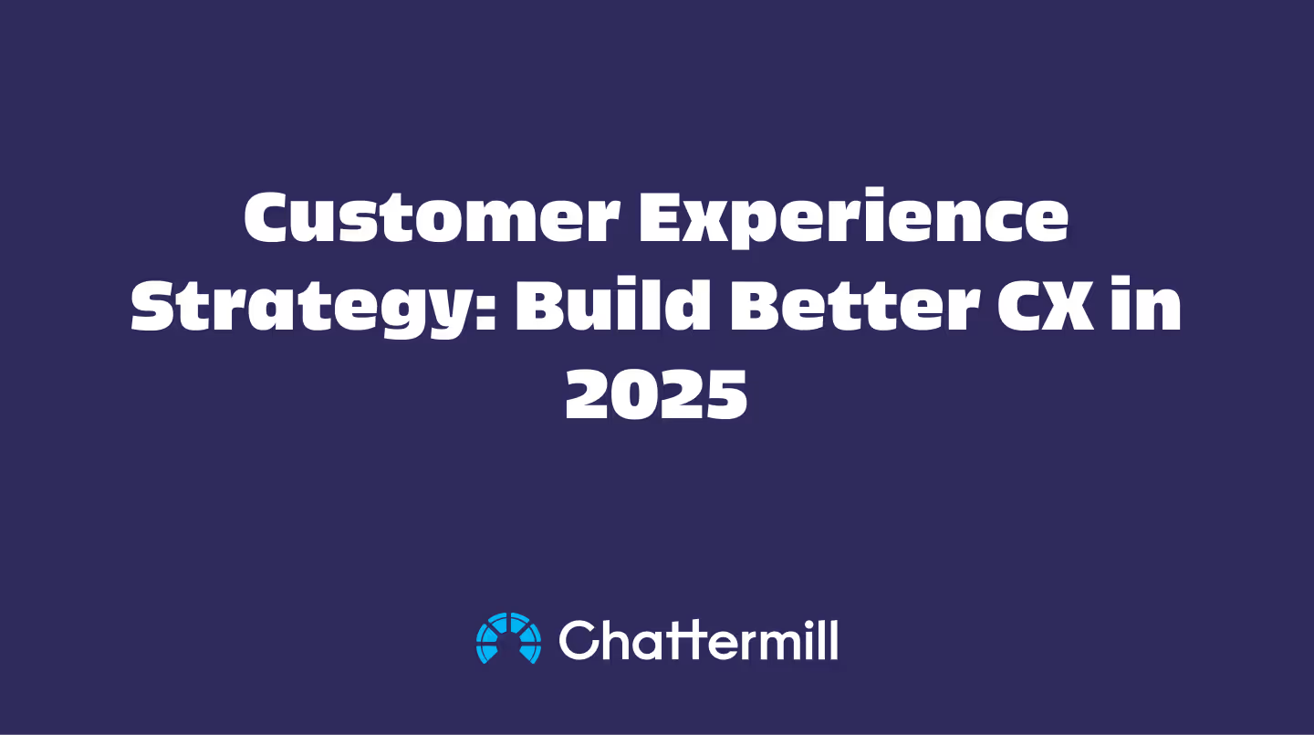 Customer Experience Strategy: Build Better CX in 2025