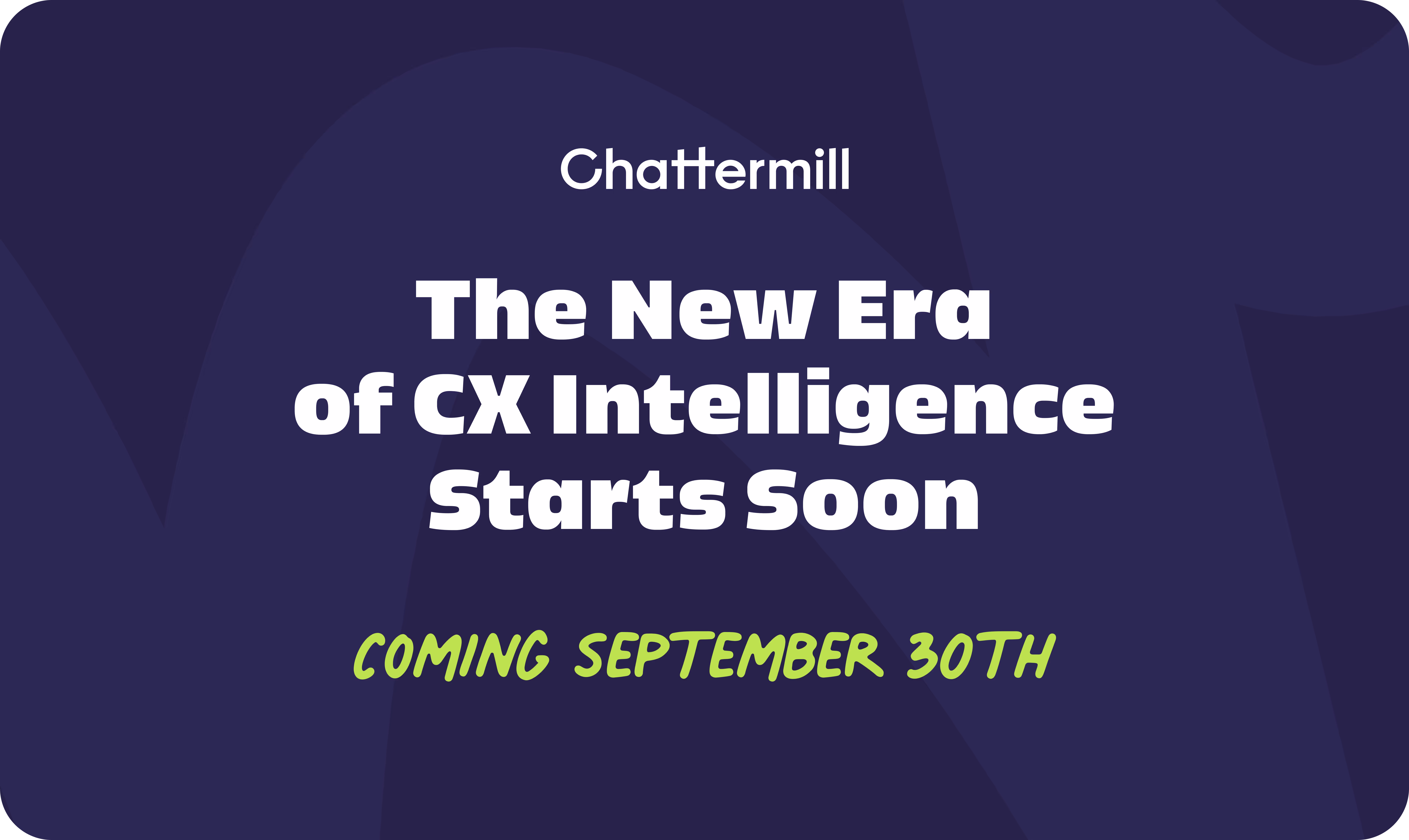 Chattermill: The New Era of CX Intelligence is Coming Soon