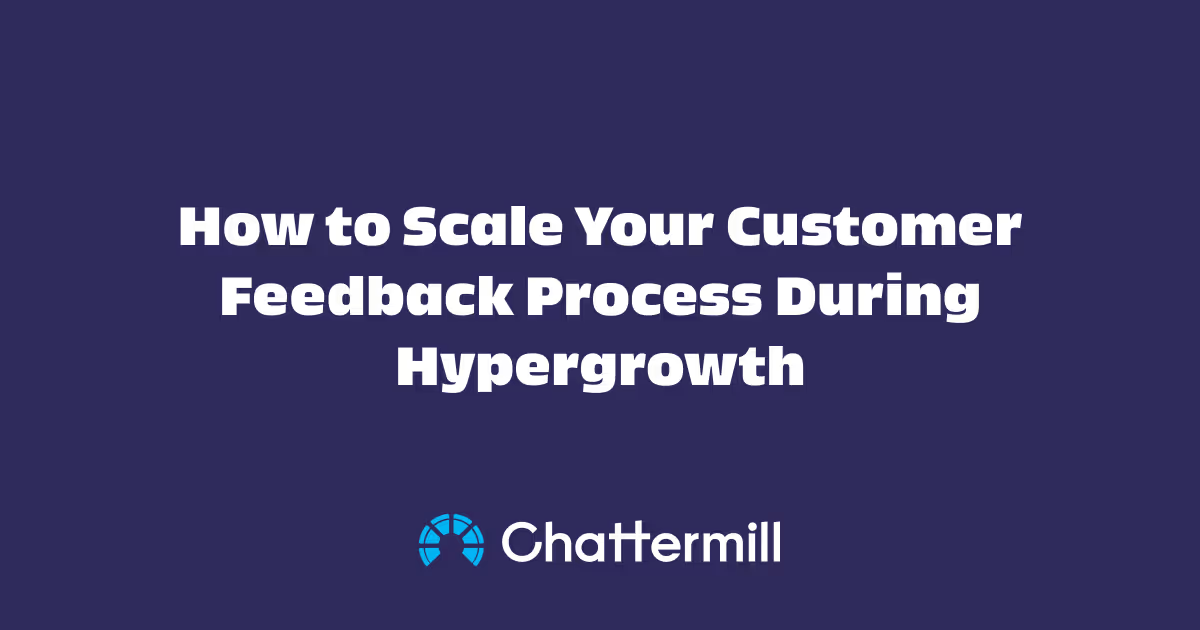 How to Scale Your Customer Feedback Process During Hypergrowth