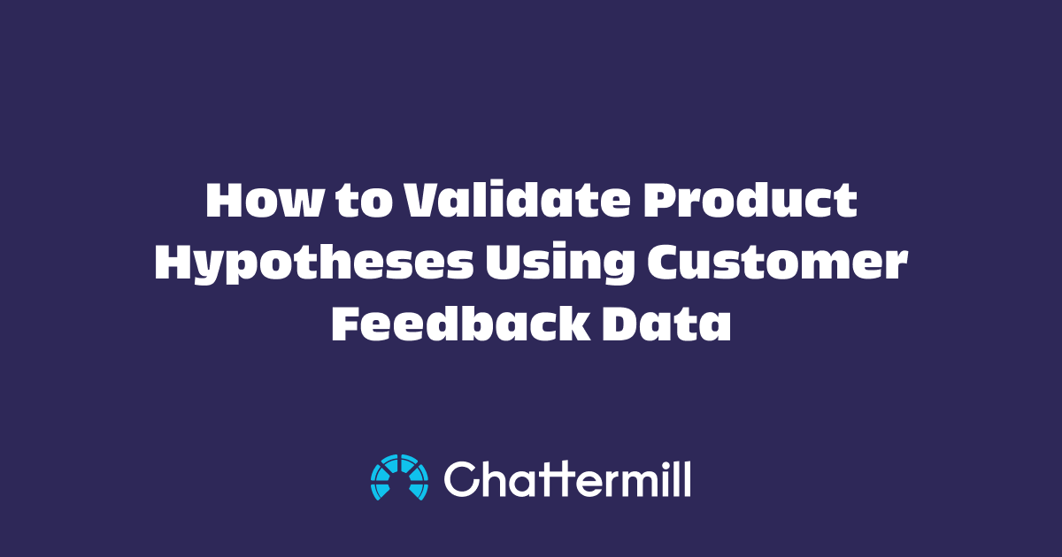 How to Validate Product Hypotheses Using Customer Feedback Data