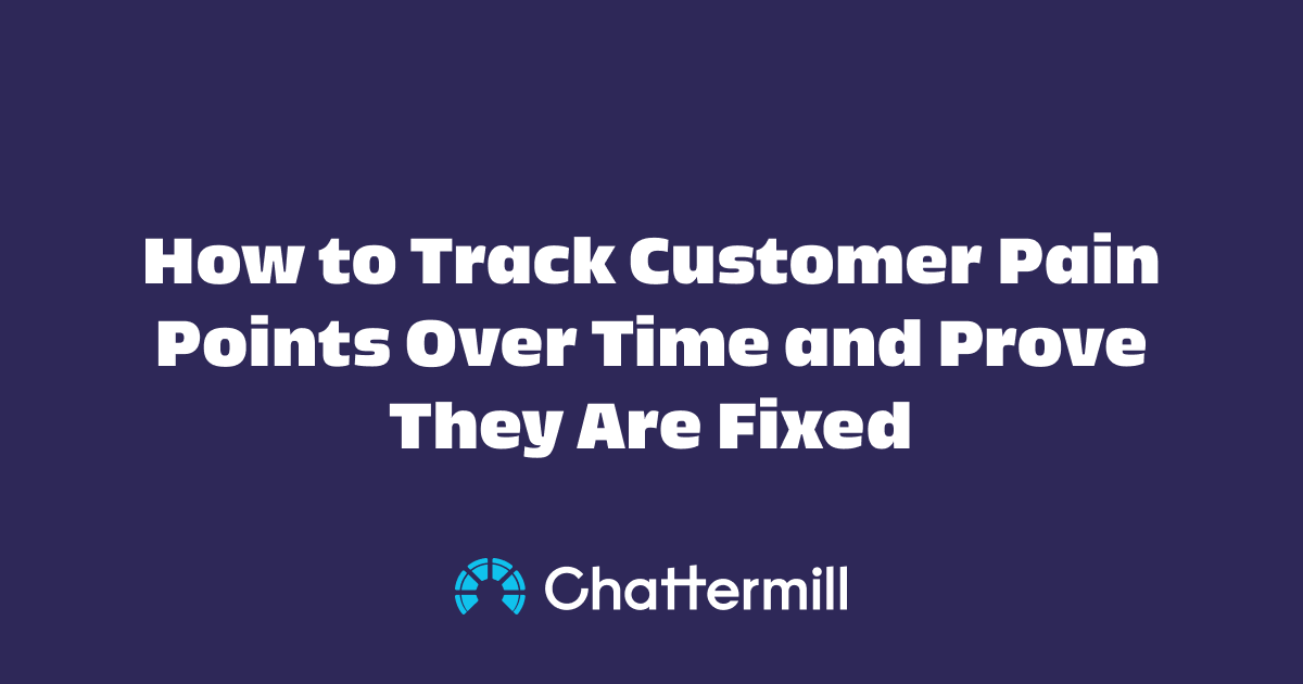How to Track Customer Pain Points Over Time and Prove They Are Fixed