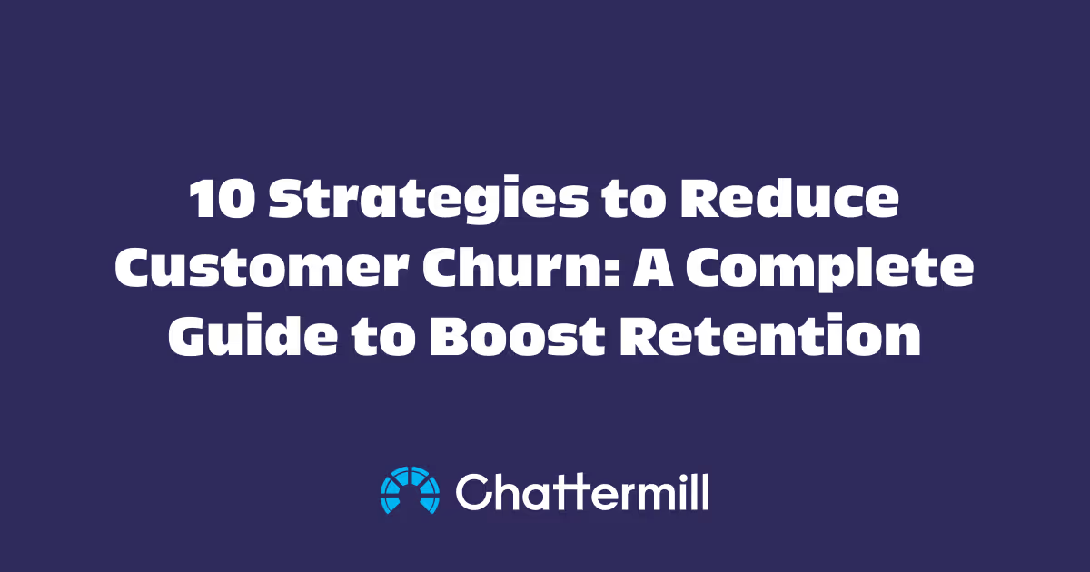 10 Strategies to Reduce Customer Churn: A Complete Guide to Boost Retention