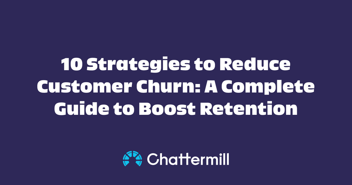 10 Strategies to Reduce Customer Churn: A Complete Guide to Boost Retention