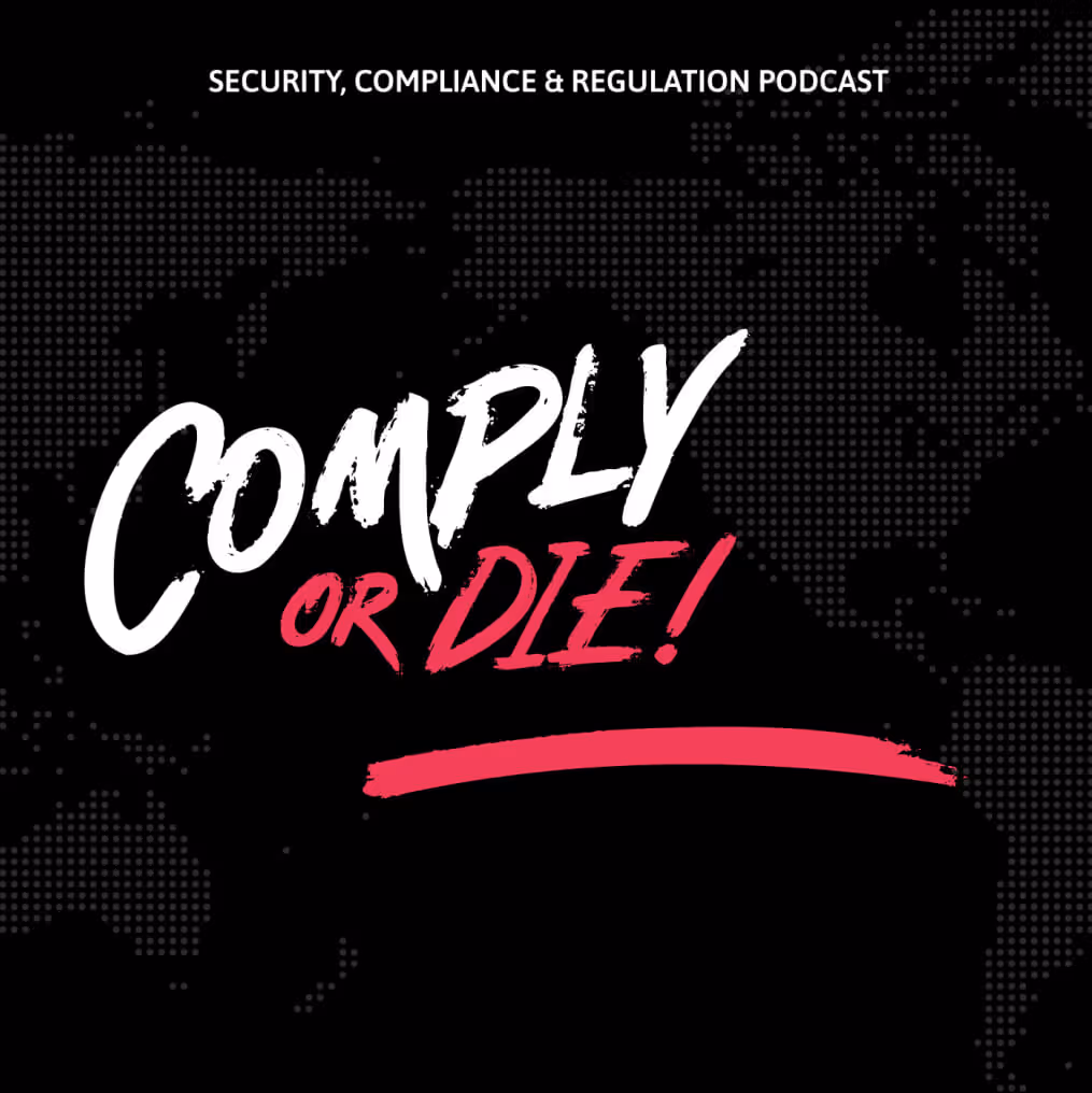 Comply or Die! podcast cover with bold white and pink text on a black background, featuring the tagline 'Security, Compliance & Regulation Podcast' and a world map design, representing cybersecurity and regulatory compliance discussions.