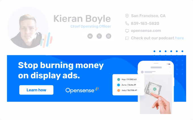Professional email signature for Kieran Boyle, Chief Operating Officer at Opensense. Includes profile photo, contact details, and social icons. Highlights a branded marketing banner with the message 'Stop burning money on display ads,' a Learn How button, Opensense logo, and illustration of mobile ad spend.