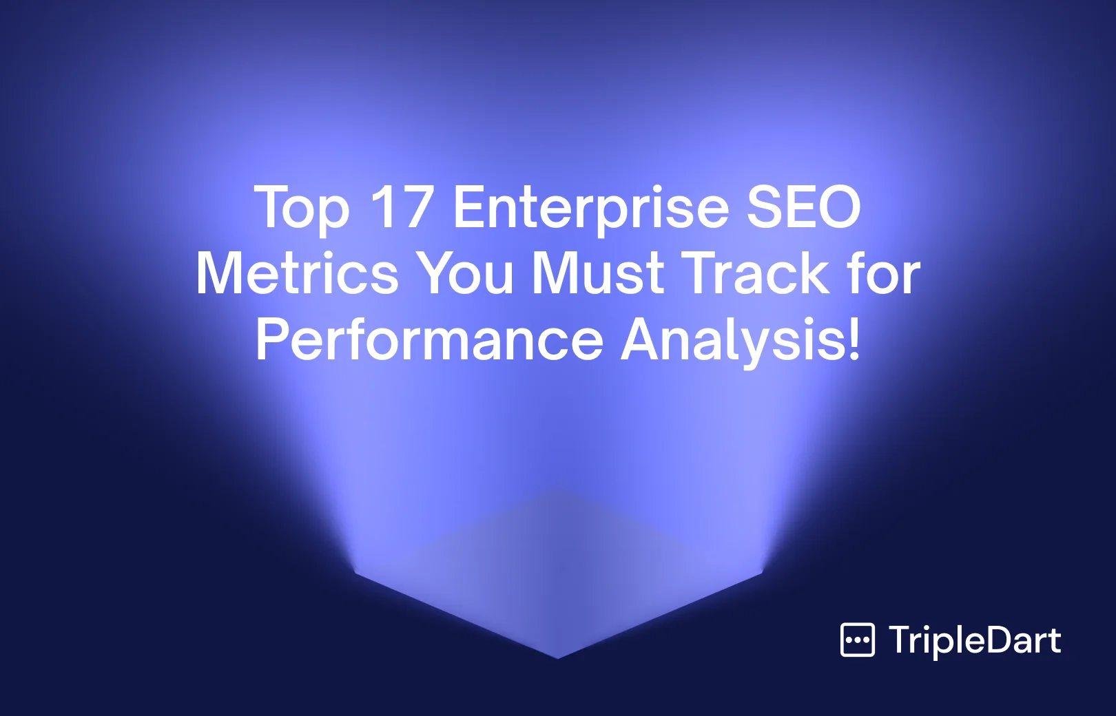 Top 17 Enterprise SEO Metrics You Must Track for Performance Analysis!