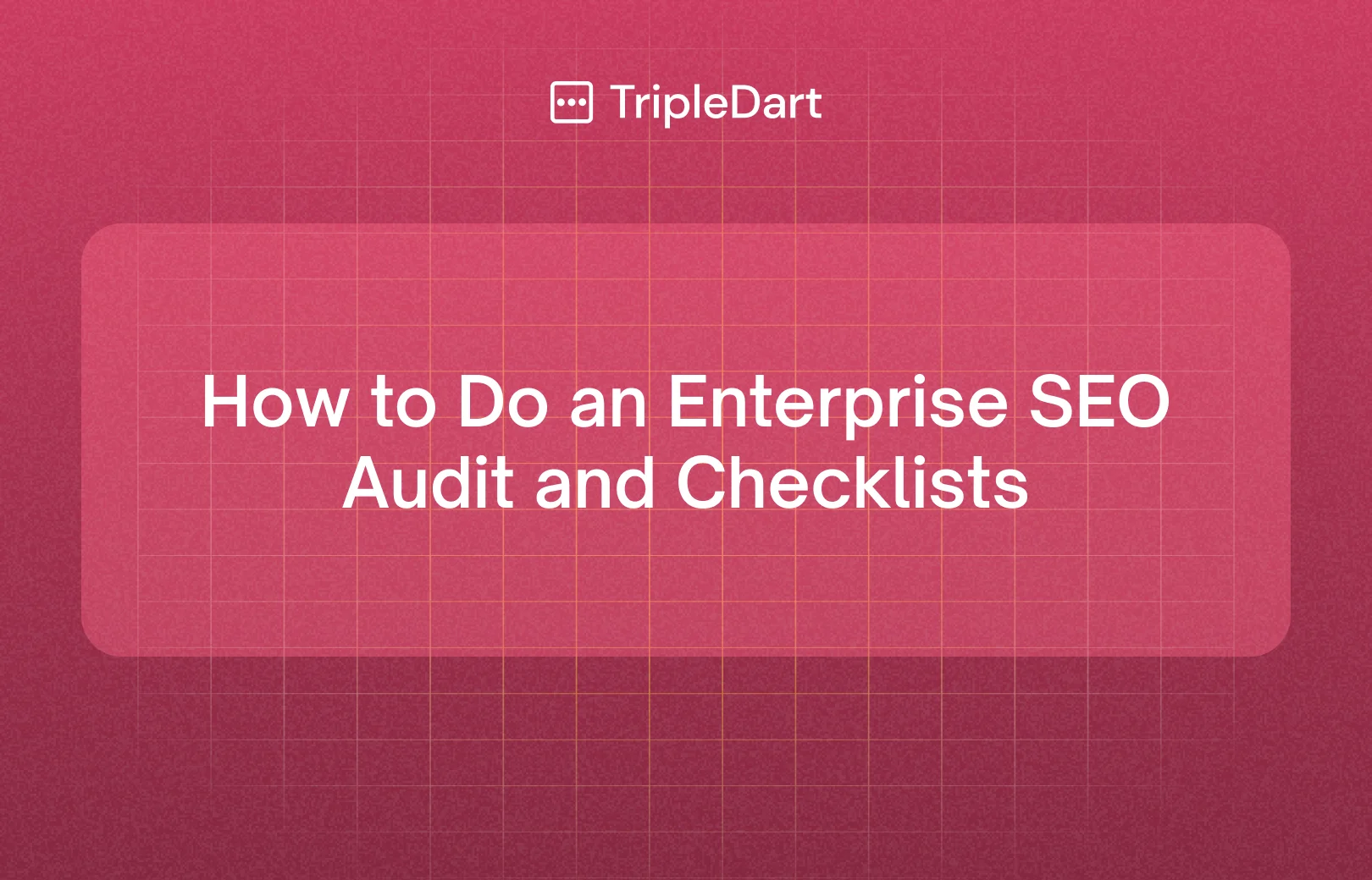 How to Do an Enterprise SEO Audit and Checklists