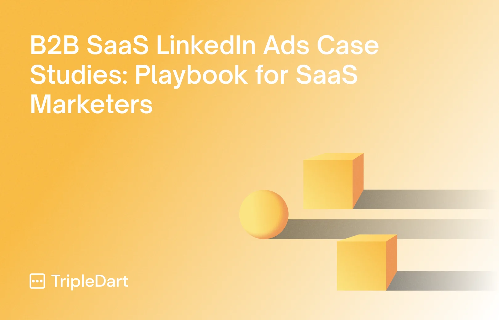 B2B SaaS LinkedIn Ads Case Studies: Playbook for SaaS Marketers