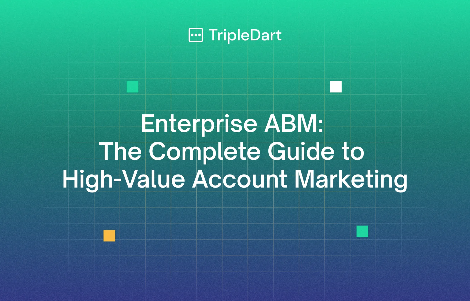 Enterprise ABM: The Complete Guide to High-Value Account Marketing