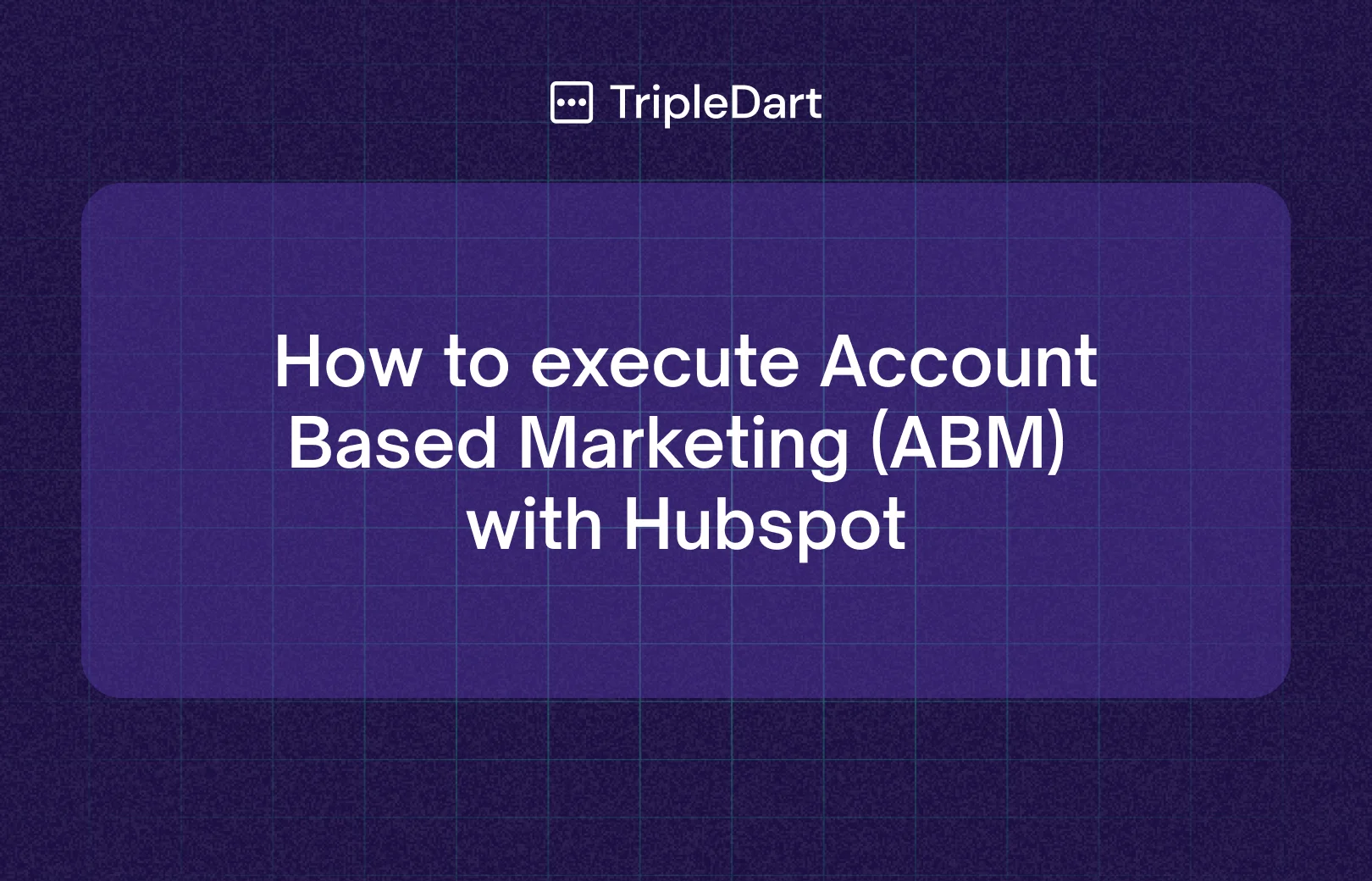 How to execute Account Based Marketing (ABM) with Hubspot