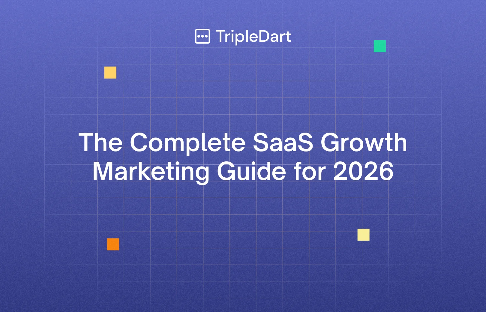 The Complete SaaS Growth Marketing Guide for 2026