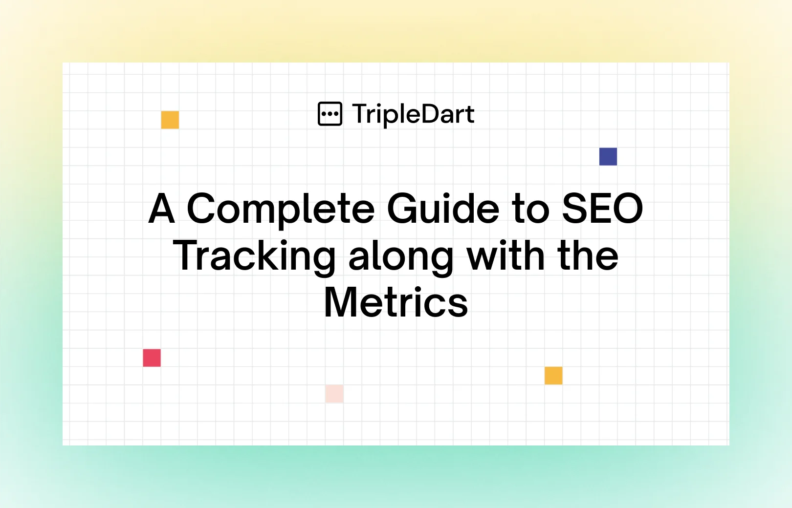 A Complete Guide to SEO Tracking along with the Metrics