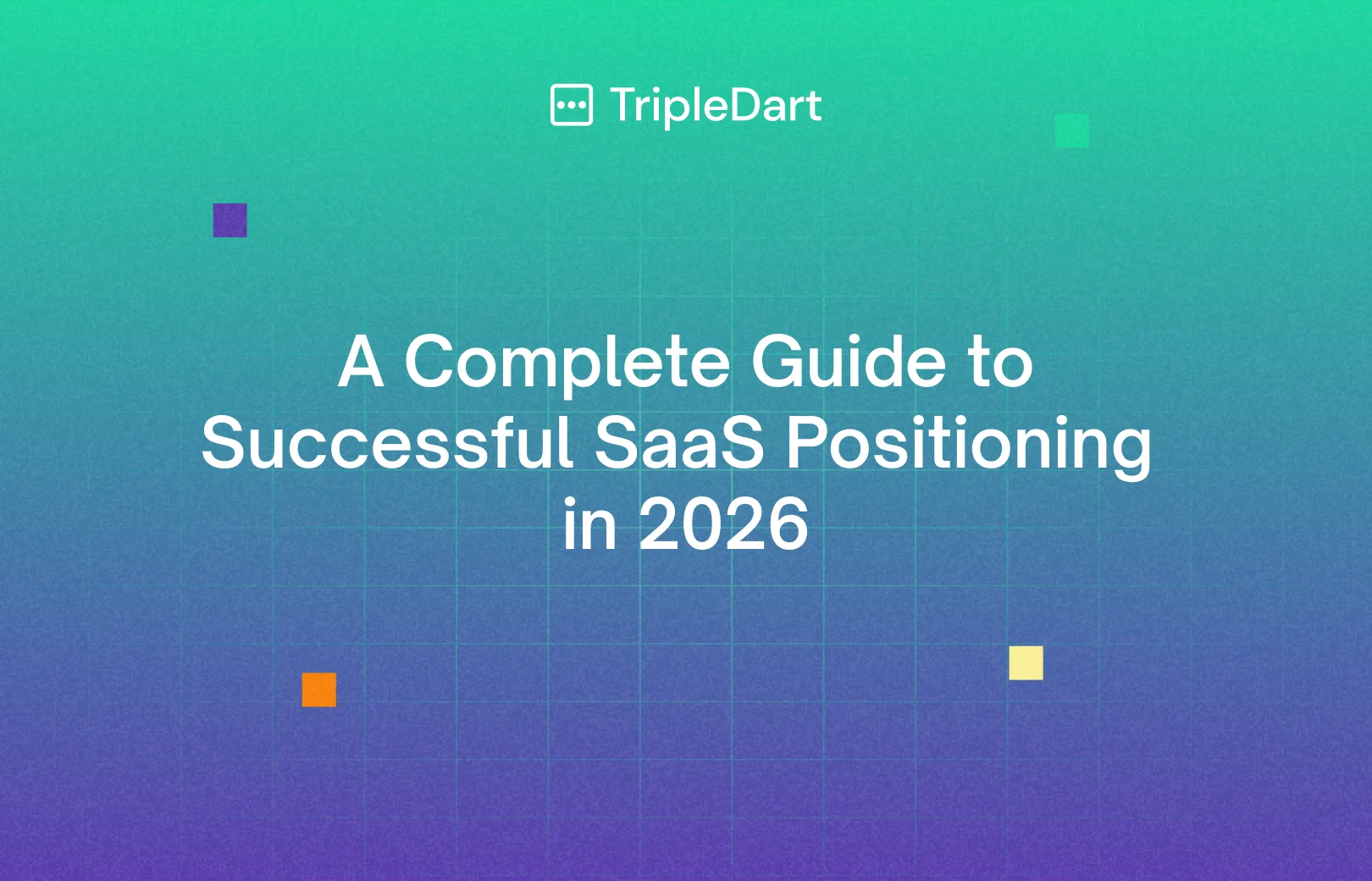 A Complete Guide to Successful SaaS Positioning in 2026