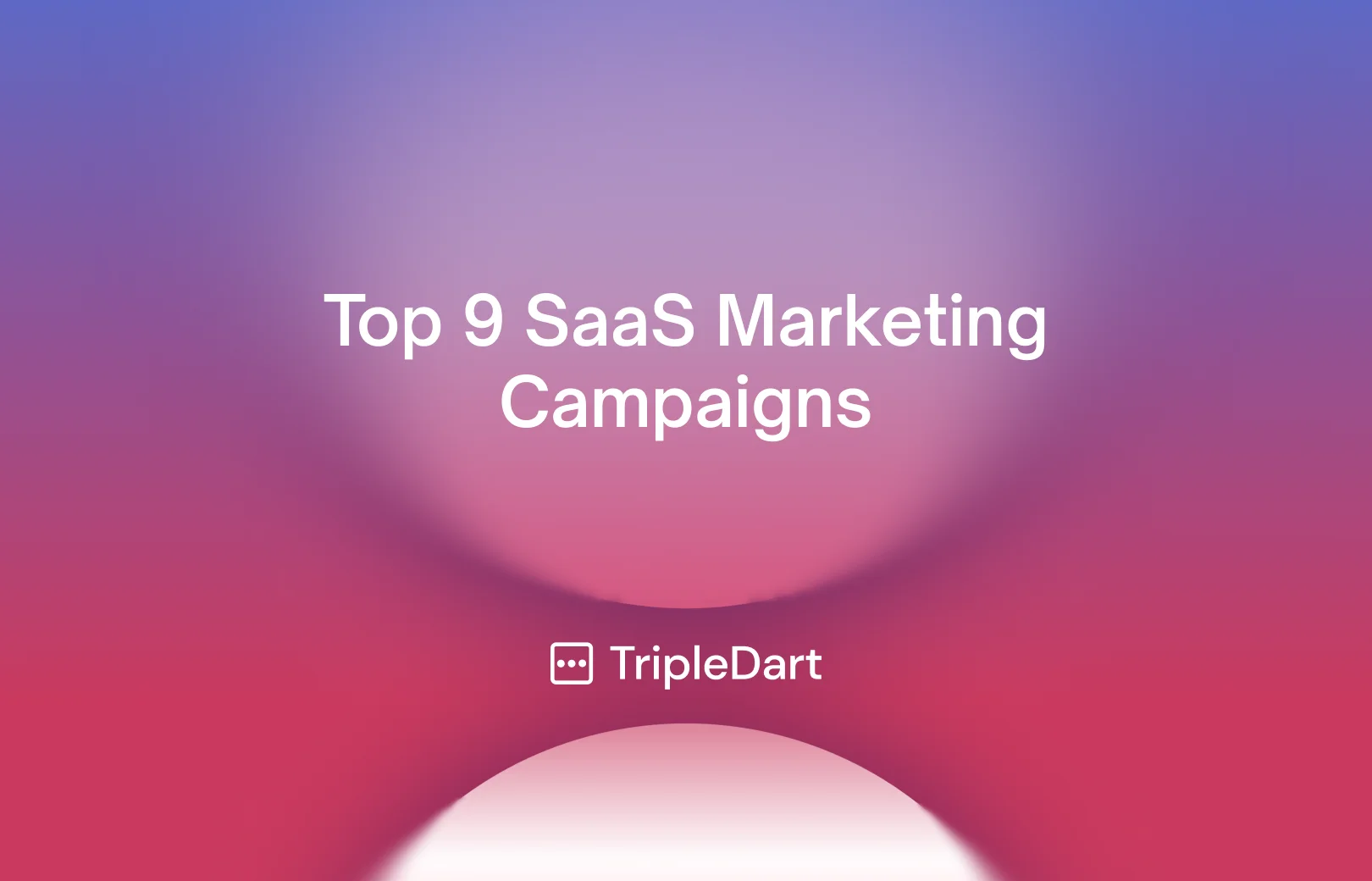 Top 9 SaaS Marketing Campaigns