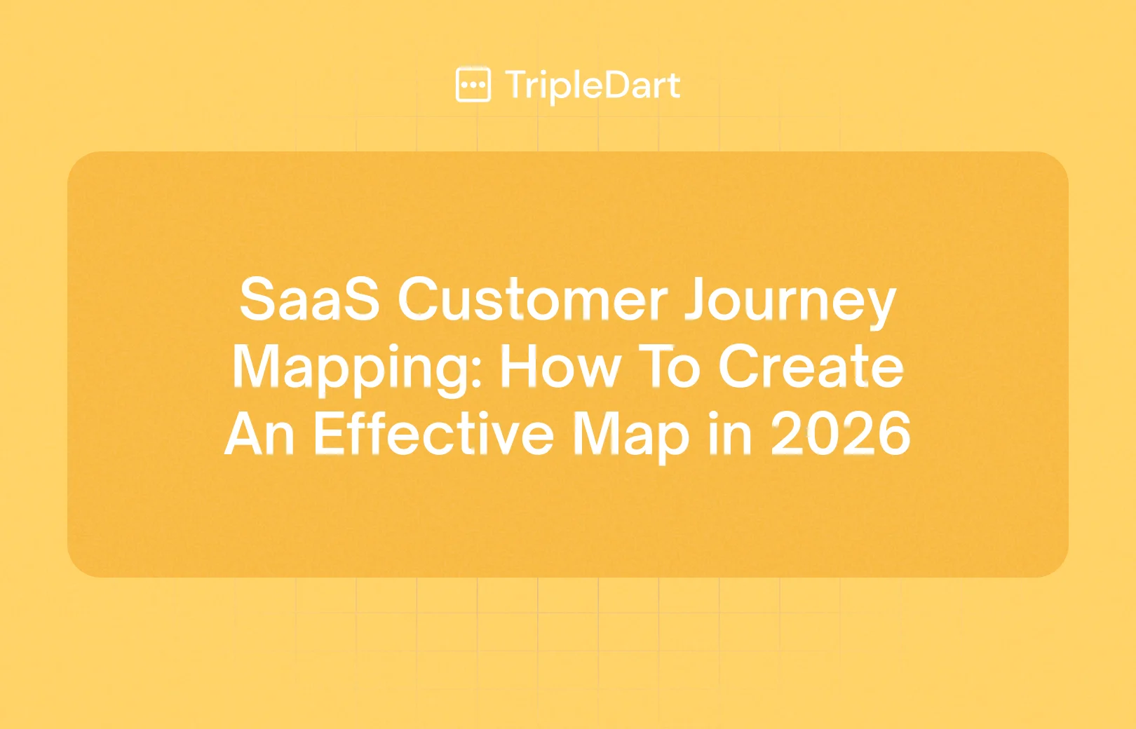 SaaS Customer Journey Mapping: How To Create An Effective Map in 2026
