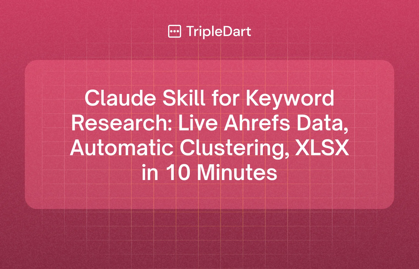 Claude Skill for Keyword Research: Live Ahrefs Data, Automatic Clustering, XLSX in 10 Minutes