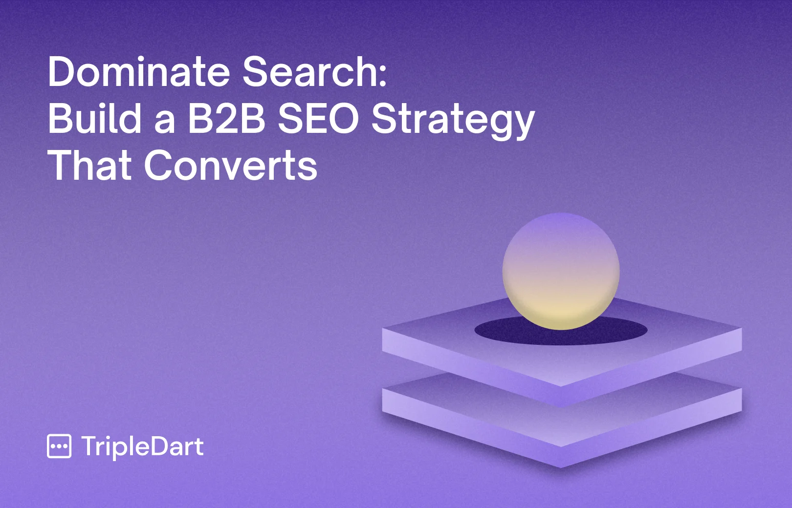 Dominate Search: Build a B2B SEO Strategy That Converts