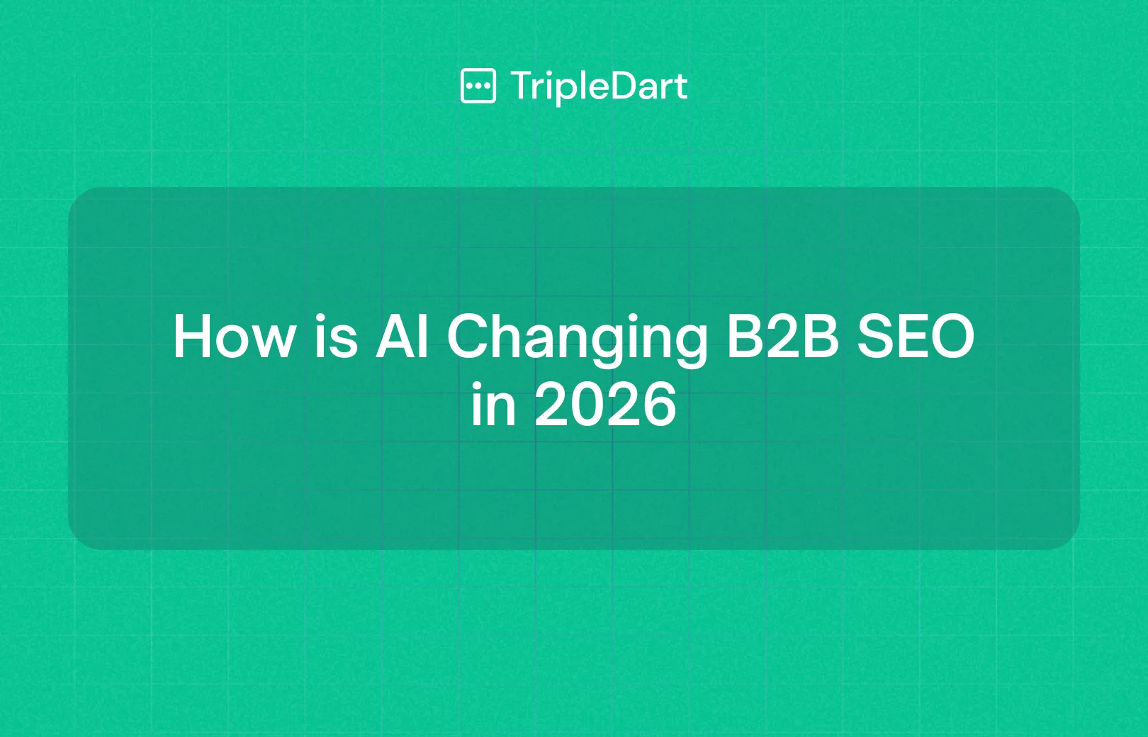 How Is AI in SEO Changing B2B Search Strategy in 2026?