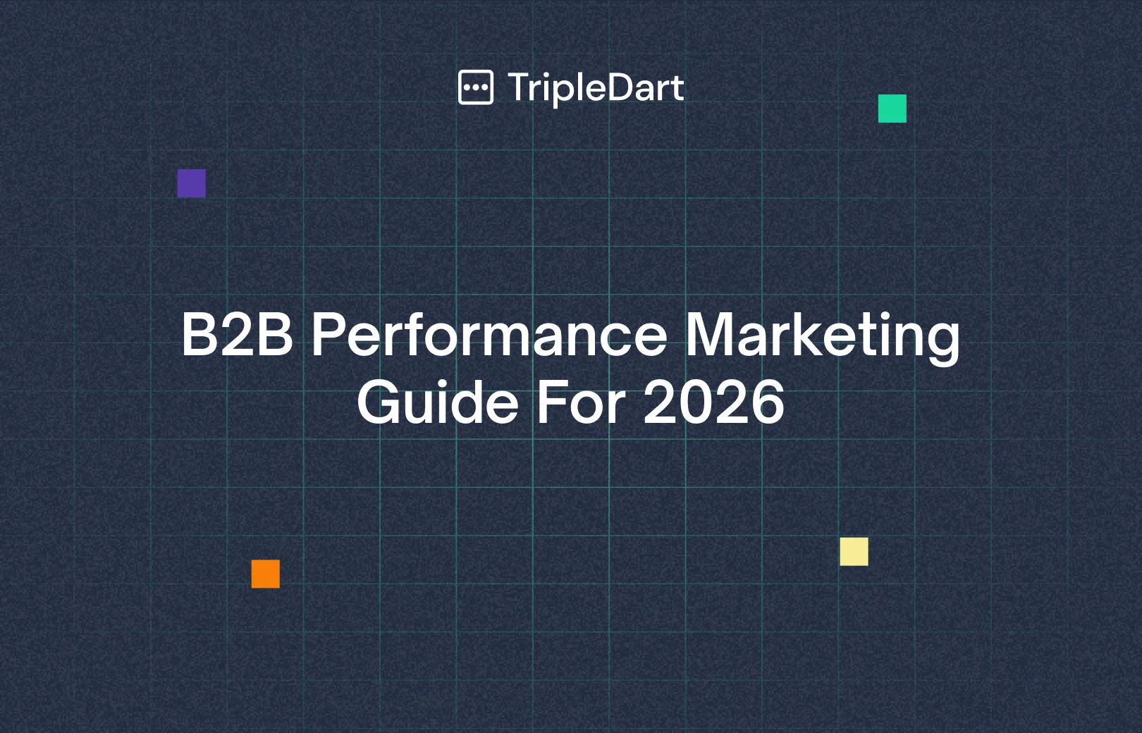 B2B Performance Marketing Guide For 2026