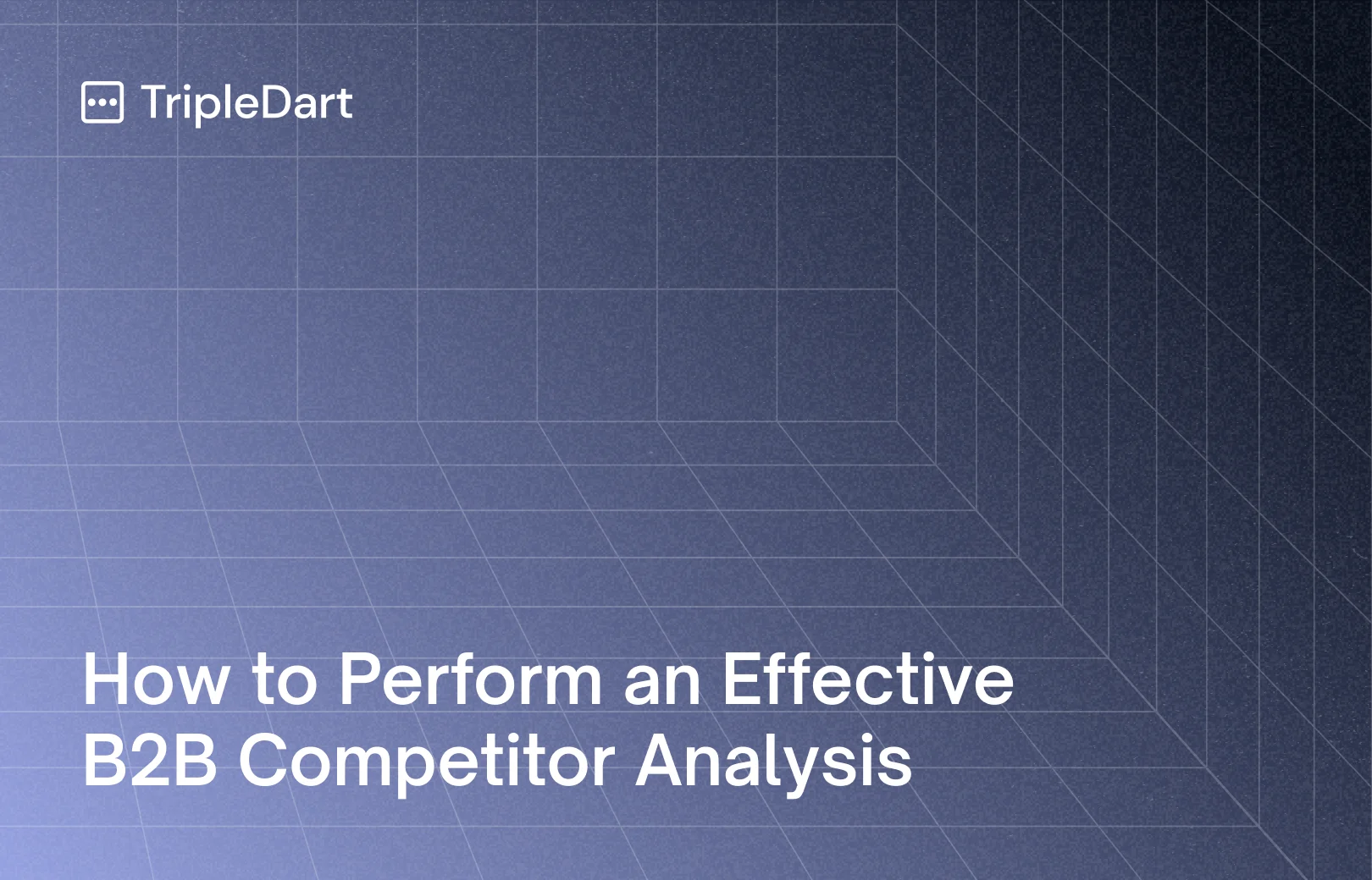 How to Perform an Effective B2B Competitor Analysis