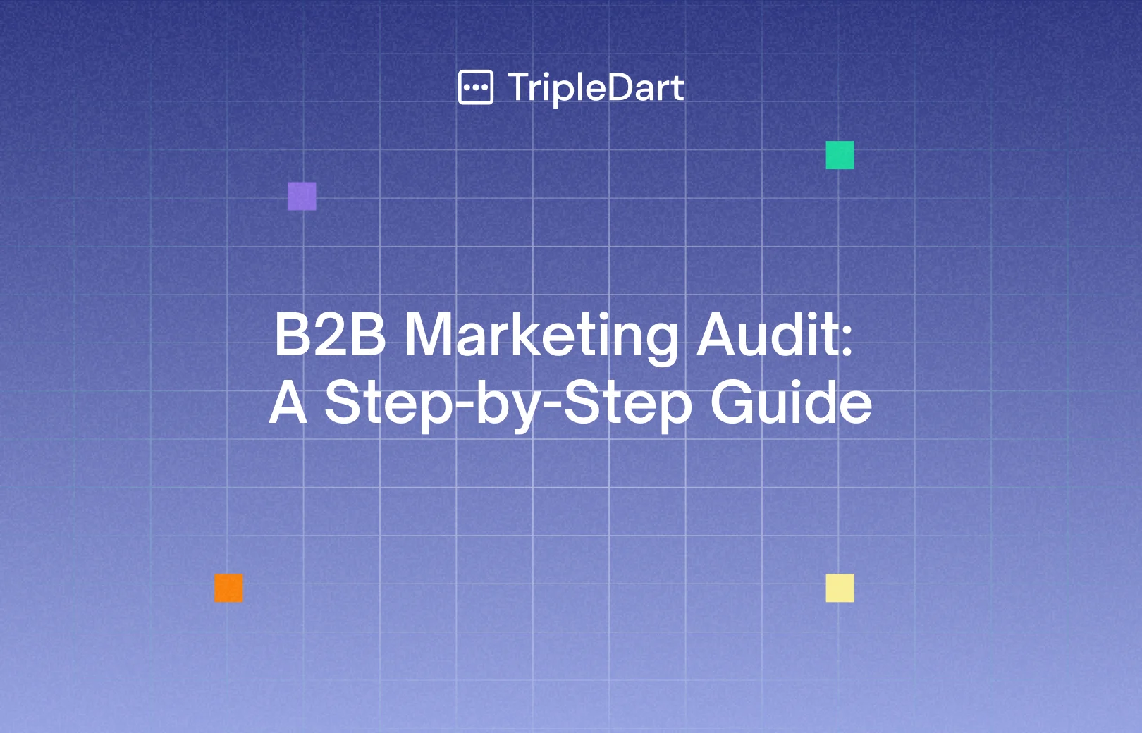 B2B Marketing Audit: A Step-by-Step Guide