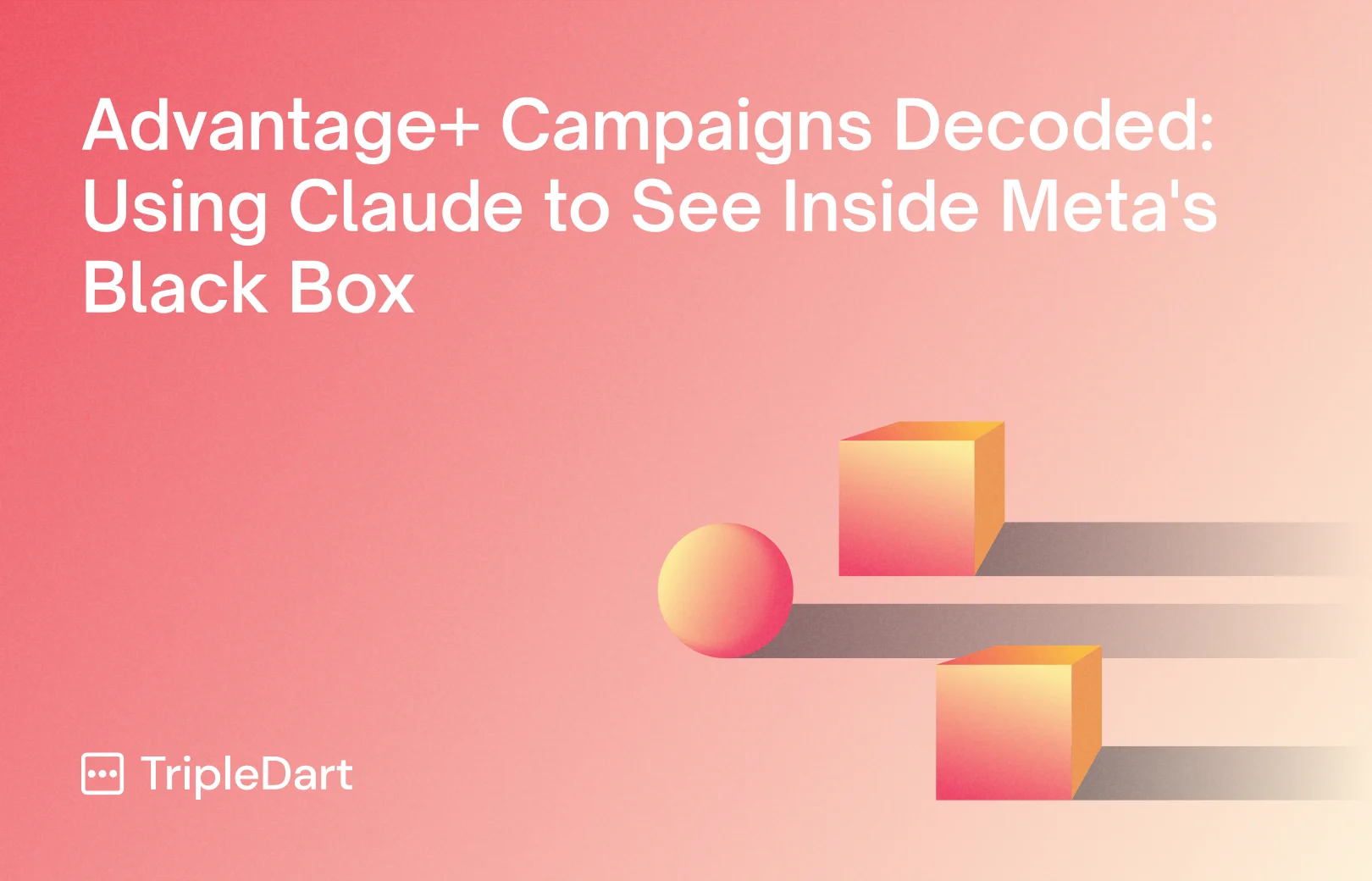 Advantage+ Campaigns Decoded: Using Claude to See Inside Meta's Black Box