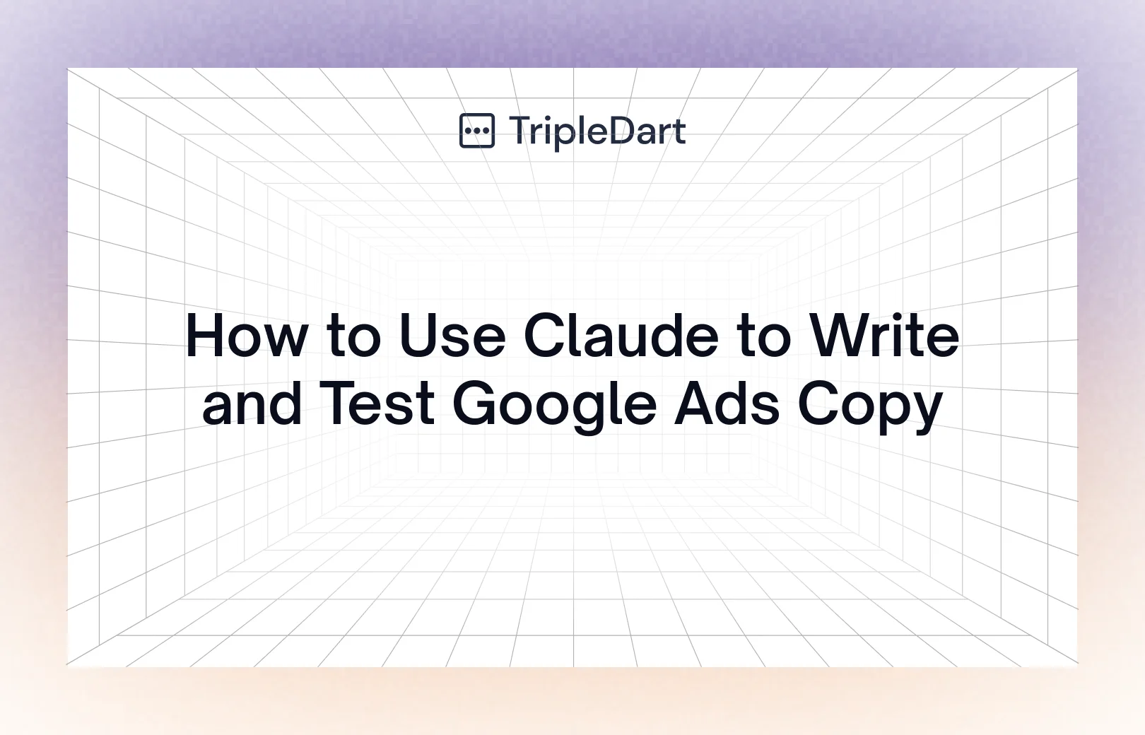 How to Use Claude to Write and Test Google Ads Copy